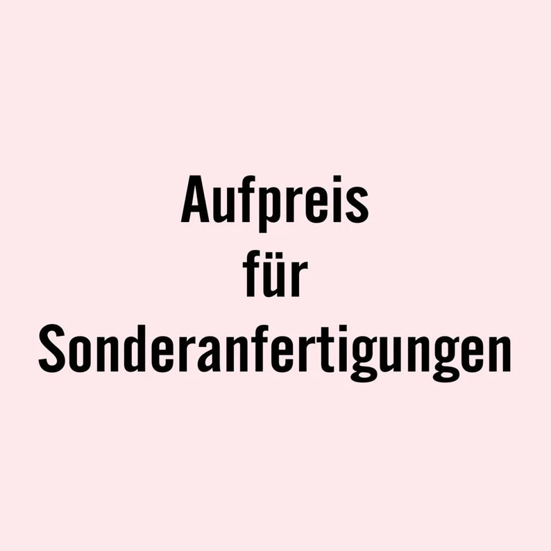 Aufpreis für Sonderwunsch.